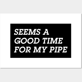 Seems A Good Time for a Pipe Posters and Art